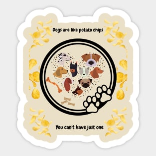 Dogs Are Like Potato Chips Sticker